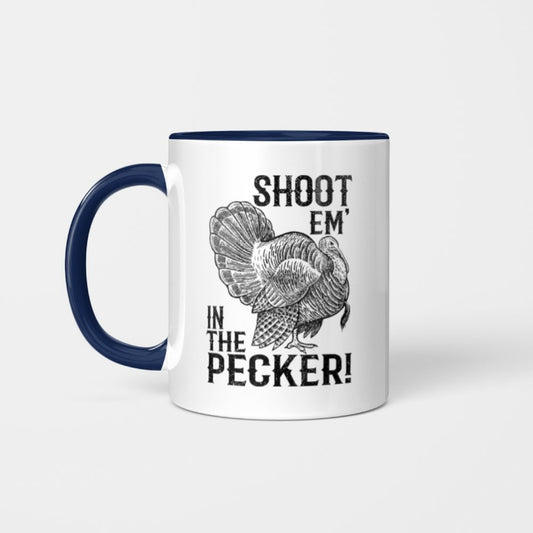 Funny Turkey Hunting Mug Tom Beard Shoot Em in The Pecker Mug